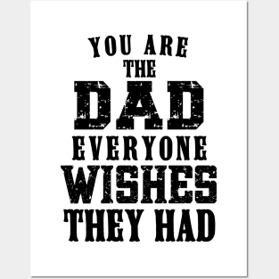 You Are The DAD Everyone Wishes They Had, Design For Daddy Posters and Art